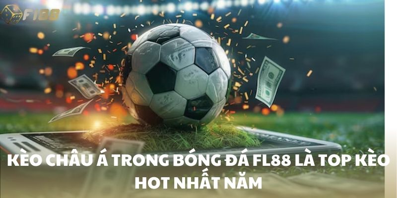Kèo châu Á trong bóng đá FI88 là top kèo hot nhất năm