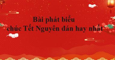 Bài phát biểu chúc Tết nguyên đán hay và ý nghĩa nhất